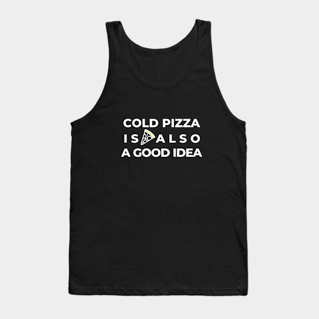 Cold Pizza Joke Food Hungry Foodie Cute Funny Gift Sarcastic Happy Fun Introvert Awkward Geek Hipster Silly Inspirational Motivational Birthday Present Tank Top by EpsilonEridani